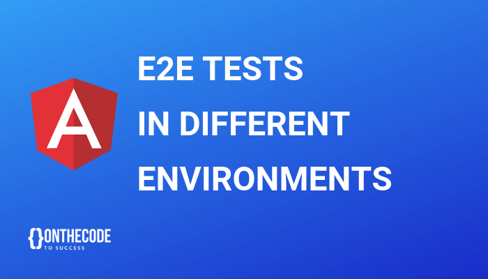 Read more about the article Execute Angular E2E Tests in Different Environments